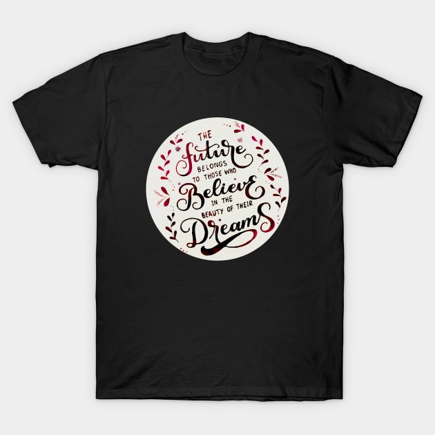 The future belongs to those who believe in the beauty of their dreams (Tea) T-Shirt by RiamiLoray